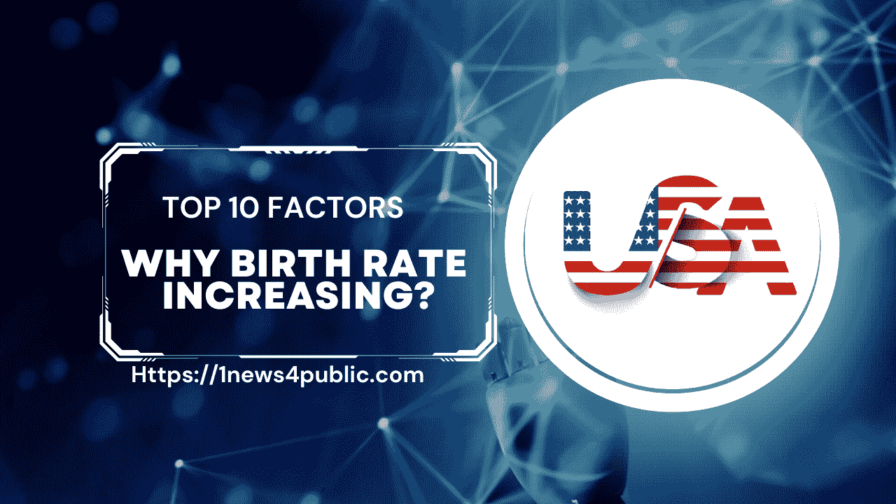 Many factors & reasons why birth rate increases 