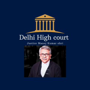 Delhi high court, justice Manoj Kumar ohri 